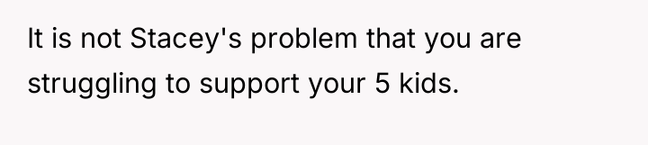 It is not Stacey's problem that you are struggling to...
