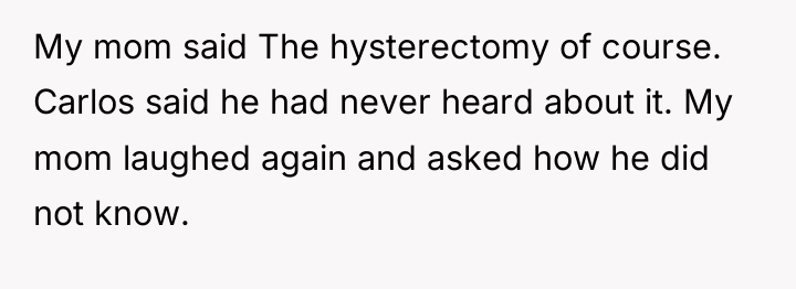 My mom said The hysterectomy of course. Carlos said he...