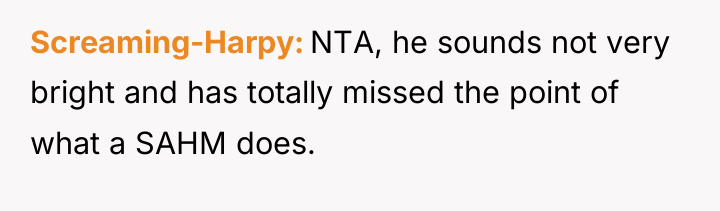Screaming-Harpy NTA, he sounds not very bright and has totally...
