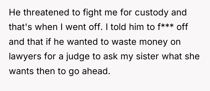He threatened to fight me for custody and that's when...