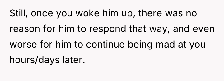 Still, once you woke him up, there was no reason...