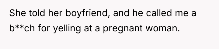 She told her boyfriend, and he called me a b**ch...