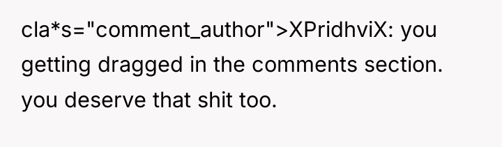 cla*s="comment_author">XPridhviX: you getting dragged in the comments section. you deserve...