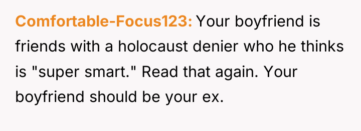 Comfortable-Focus123 Your boyfriend is friends with a holocaust denier who...