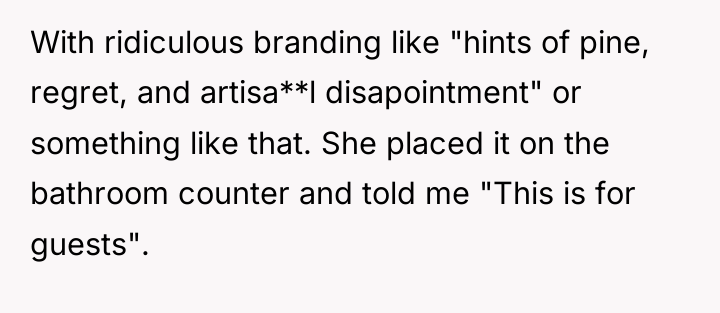 With ridiculous branding like "hints of pine, regret, and artisa**l...
