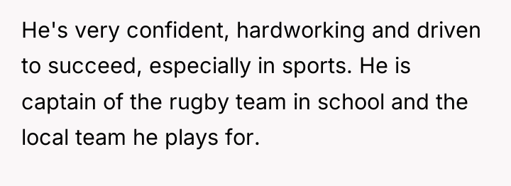 He's very confident, hardworking and driven to succeed, especially in...