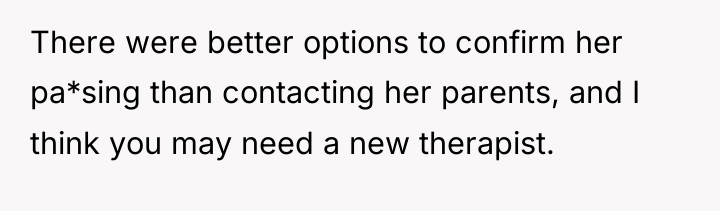 There were better options to confirm her pa*sing than contacting...
