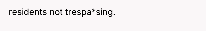 residents not trespa*sing.