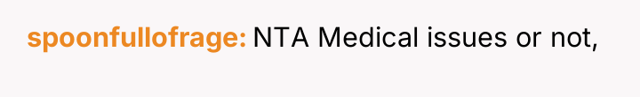 spoonfullofrage NTA Medical issues or not,