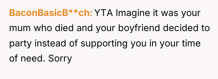 BaconBasicB**ch YTA Imagine it was your mum who died and...