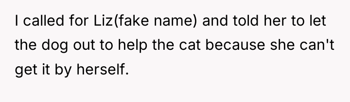 I called for Liz(fake name) and told her to let...