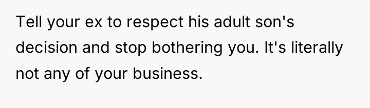 Tell your ex to respect his adult son's decision and...