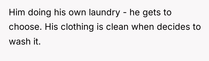 Him doing his own laundry - he gets to choose....