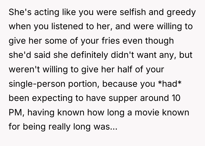 She's acting like you were selfish and greedy when you...