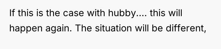 If this is the case with hubby.... this will happen...