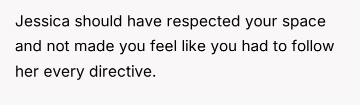 Jessica should have respected your space and not made you...