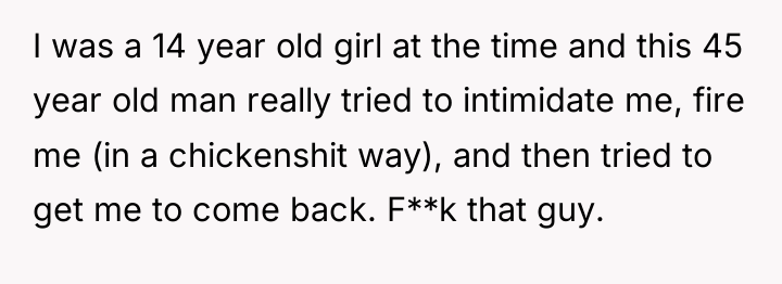 I was a 14 year old girl at the time...