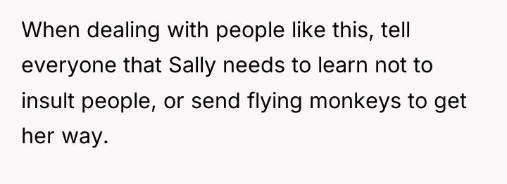 When dealing with people like this, tell everyone that Sally...