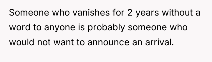 Someone who vanishes for 2 years without a word to...