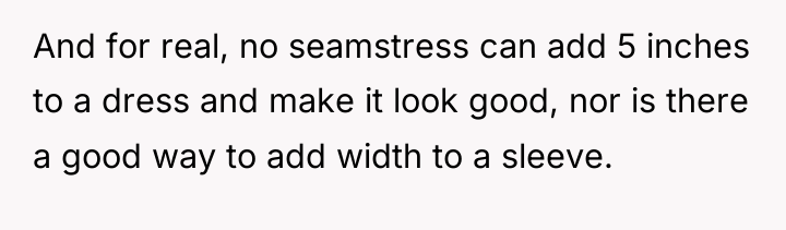 And for real, no seamstress can add 5 inches to...