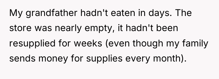 My grandfather hadn't eaten in days. The store was nearly...