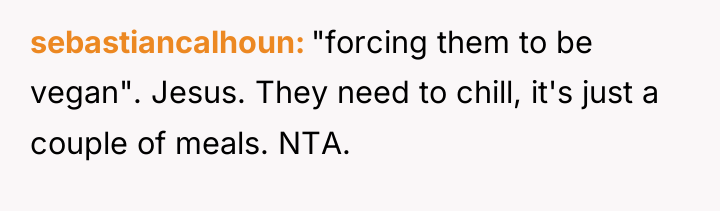 sebastiancalhoun "forcing them to be vegan". Jesus. They need to...