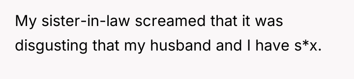 My sister-in-law screamed that it was disgusting that my husband...