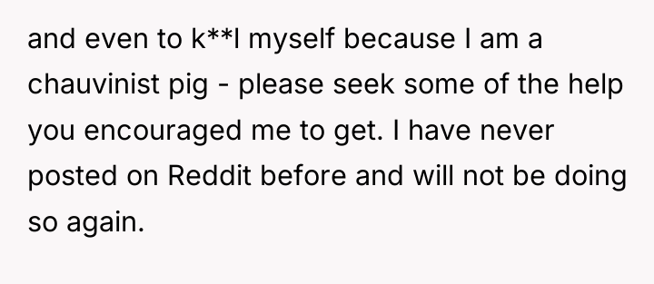 and even to k**l myself because I am a chauvinist...
