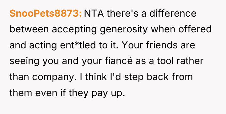 SnooPets8873 NTA there's a difference between accepting generosity when offered...
