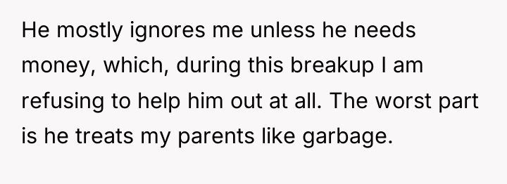 He mostly ignores me unless he needs money, which, during...