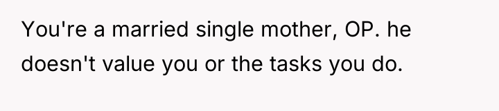 You're a married single mother, OP. he doesn't value you...