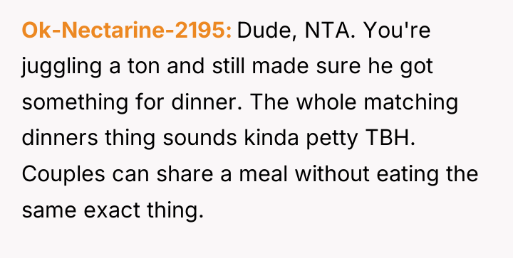 Ok-Nectarine-2195 Dude, NTA. You're juggling a ton and still made...