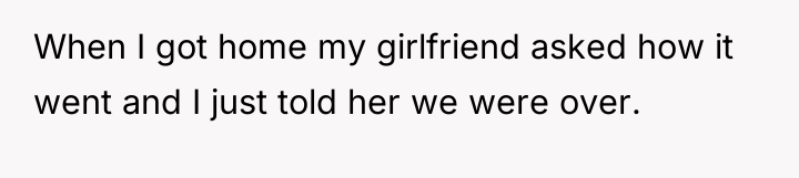 When I got home my girlfriend asked how it went...