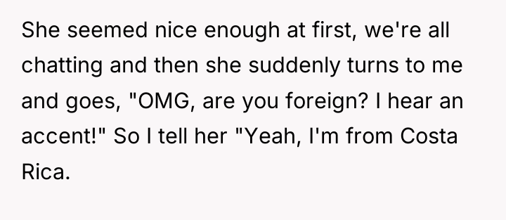 She seemed nice enough at first, we're all chatting and...