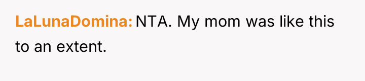 LaLunaDomina NTA. My mom was like this to an extent.