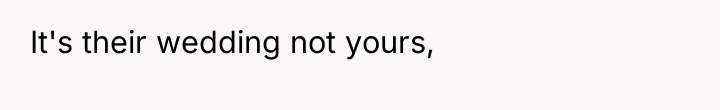 It's their wedding not yours,