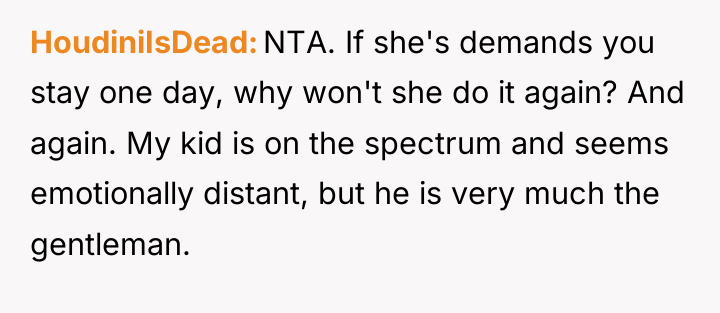 HoudiniIsDead NTA. If she's demands you stay one day, why...