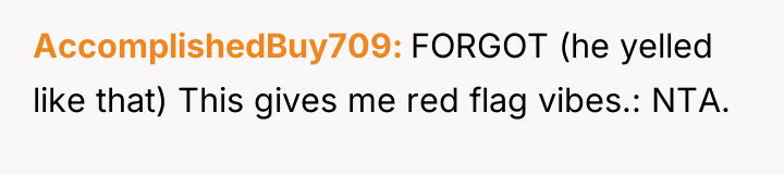 AccomplishedBuy709 FORGOT (he yelled like that) This gives me red...
