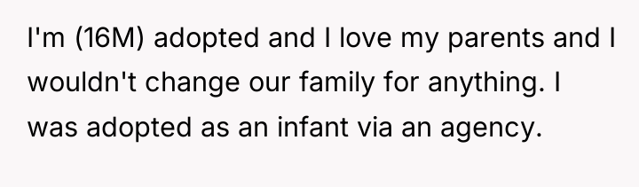 I'm (16M) adopted and I love my parents and I...