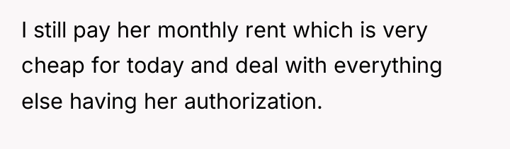 I still pay her monthly rent which is very cheap...