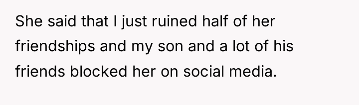 She said that I just ruined half of her friendships...