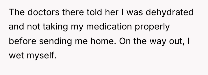 The doctors there told her I was dehydrated and not...