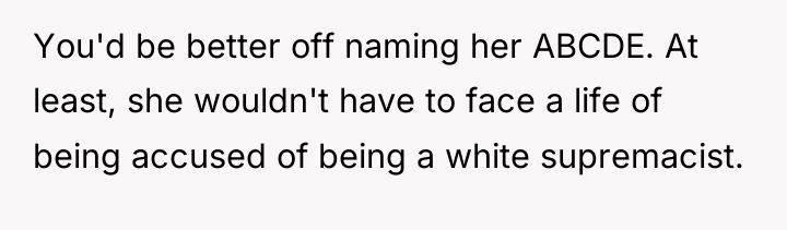 You'd be better off naming her ABCDE. At least, she...