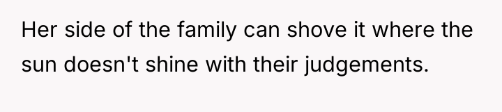 Her side of the family can shove it where the...