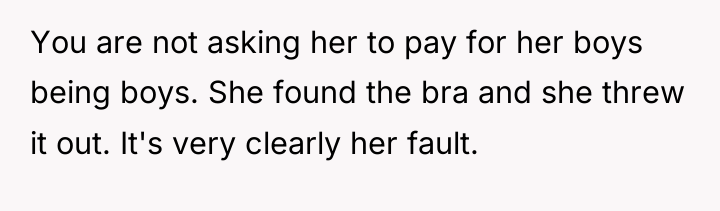 You are not asking her to pay for her boys...