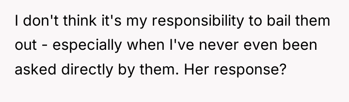 I don't think it's my responsibility to bail them out...
