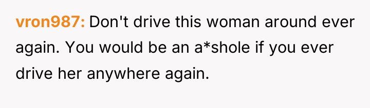 vron987 Don't drive this woman around ever again. You would...