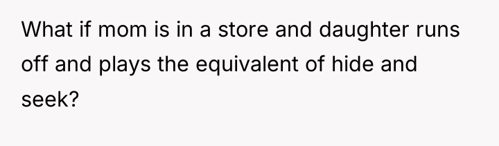 What if mom is in a store and daughter runs...