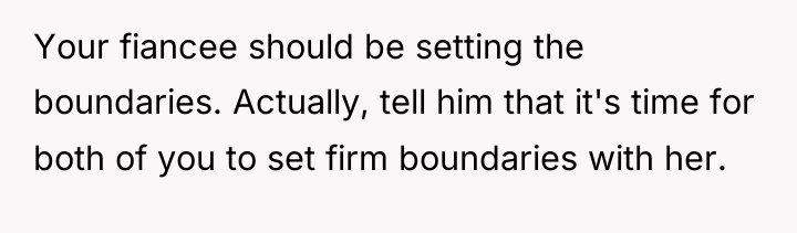Your fiancee should be setting the boundaries. Actually, tell him...
