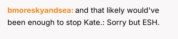bmoreskyandsea and that likely would've been enough to stop Kate.:...